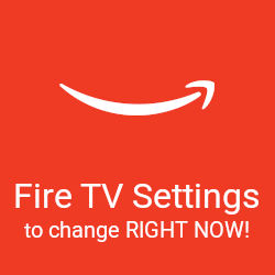 Fire TV Settings you should change right now